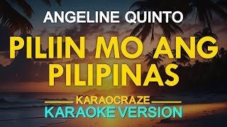 PILIIN MO ANG PILIPINAS  Angeline Quinto KARAOKE Version [upl. by Stelmach]