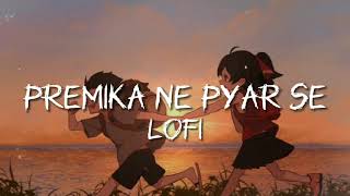 Premika Ne Pyar Se Lofi  Slowed Reverb [upl. by Nonek]