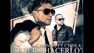 Carnal Ft Cheka  Quiero Hacerlo [upl. by Linet]