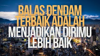 Balas Dendam Terbaik Adalah Menjadikan Dirimu Lebih Baik  Inspirasi [upl. by Sausa]