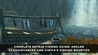 Complete Fishing Guide for Skyrim  Angler Acquaintances and Viriya’s Fishing Bounties [upl. by Samara]