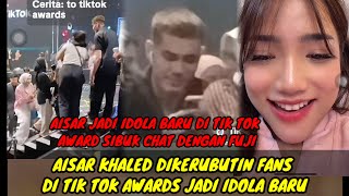 BAPER‼️TIK TOK AWARDS AISAR KHALED SIBUK CHAT FUJI  DIKERUBUTIN FANS DAN ARTIS JADI IDOLA BARU [upl. by Oinotnas]