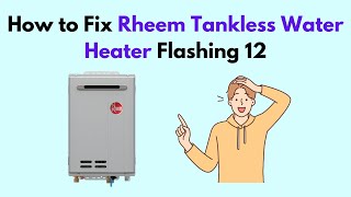 How to Fix Rheem Tankless Water Heater Flashing 12 [upl. by Arlette]