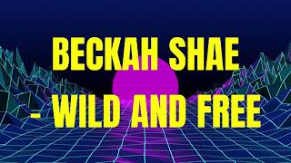 Beckah Shae  Wild and Free Lyrics [upl. by Knuth250]