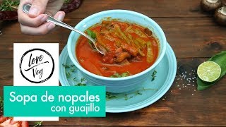 Práctica y deliciosa sopa de nopales  Love Veg [upl. by Loise]