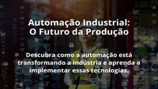 Automação Industrial O Futuro da ProduçãoDescubra como a automação está transformando a indústria [upl. by Canon]