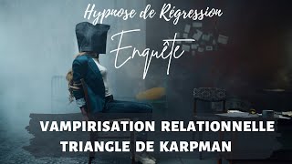 Hypnose Régressive  La vampirisation relationnelle et le triangle de KARPMAN  n°147 [upl. by Einhpets]