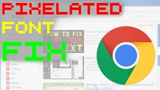 How to Fix Chrome Pixelated Font Text Win 7  WiREonTECHE1 [upl. by Helali351]