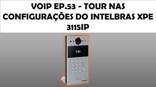 VOIP EP53  TOUR NAS CONFIGURAÇÕES DO INTELBRAS XPE 3115IP [upl. by Lila]