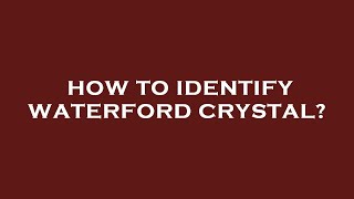 How to identify waterford crystal [upl. by Einafpets]