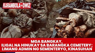 MGA BANGKAY ILIGAL NA HINUKAY SA BARANGKA CEMETERY 5 ADMIN NG SEMENTERYO KINASUHAN  Karambola [upl. by Eelnyl582]