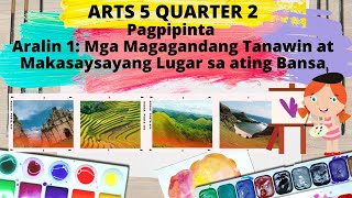 ART5 QUARTER2 MODULE1 PAGPIPINTA quotMga Magagandang Tanawin at Makasaysayang Lugar sa ating Bansaquot [upl. by Reffotsirhc]