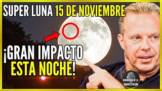 ¡HOY 15 DE NOVIEMBRE SUCEDERÁ LO IMPOSIBLE SUPERLUNA DEL CASTOR IMPACTARÁ ESTA NOCHE  Joe Dispenza [upl. by Zetneuq]