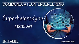 Superheterodyne receiver  Communication Engineering  Explained in Tamil [upl. by Hsatan620]