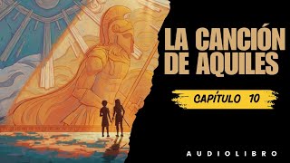 La Canción de Aquiles Audiolibro  Capítulo 10 [upl. by Arymahs]