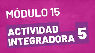 Actividad Integradora 5  ACTUALIZADA Módulo 15  Prepa en Línea SEP [upl. by Imhsar]