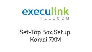 Execulink Telecom  Kamai 7XM Moca SetTop Box Quick Connect Setup Guide [upl. by Nesila]