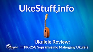 Ukulele Review Ohana TTPK 25G Sopranissimo Mahogany Pineapple Ukulele [upl. by Lathan473]