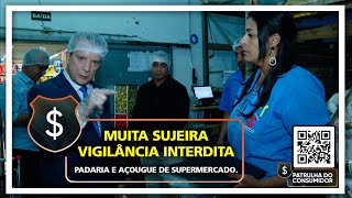 MUITA SUJEIRA  VIGILÂNCIA INTERDITA PADARIA E AÇOUGUE DE SUPERMERCADO [upl. by Albie]