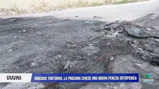 10 OTTOBRE 2024  GRAVINA  OMICIDIO TURTURRO LA PROCURA CHIEDE UNA NUOVA PERIZIA ORTOPEDICA [upl. by Ardnait]