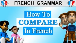 Comparisons in French  Le Comparatif [upl. by Drucill]