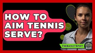 How To Aim Tennis Serve  TheSportXpertcom [upl. by Valer]