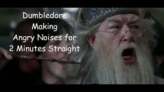 Dumbledore Making Angry Noises for 2 Minutes Straight [upl. by Yehudi]