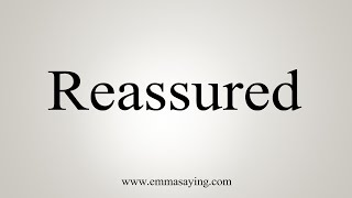 How To Say Reassured [upl. by Cassidy525]