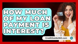 How Much Of My Loan Payment Is Interest  CreditGuide360com [upl. by Aggie]