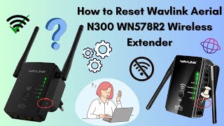 How to Reset Wavlink aerial N300 WN578R2 wireless extender [upl. by Reinhardt262]