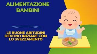 Alimentazione bambini le buone abitudini devono iniziare con lo svezzamento [upl. by Bat]