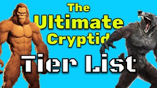 The Ultimate Cryptid Tier List [upl. by Letreece]