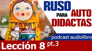 🇷🇺 RUSO PARA AUTODIDACTAS  Lección 8 pt3 audiolibro 🔉📖 [upl. by Acim]