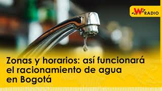 Zonas y horarios así funcionará el racionamiento de agua en Bogotá [upl. by Raffin126]