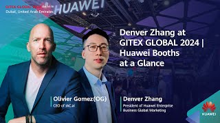 Denver Zhang at GITEXGLOBAL 2024  Huawei Booths at a Glance [upl. by Jen285]