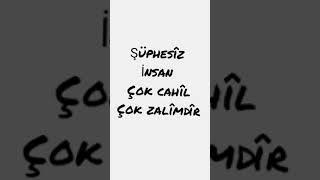 insan çok zalim çok cahildir [upl. by Martz]