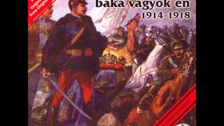 32es baka vagyok én  Hungarian WW1 Soldier Song [upl. by Bonns]