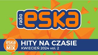 ESKA Hity na Czasie  Kwiecień 2024 vol 2– oficjalny mix Radia ESKA [upl. by Notgnirrab302]