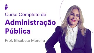 Curso Completo de Administração Pública  Prof Elisabete Moreira [upl. by Stodder]