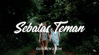 GUYONWATON  SEBATAS TEMAN LIRIK HD UNOFFICIAL [upl. by Marr91]