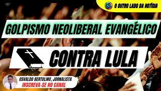 Golpismo neoliberal evangélico contra  LULA [upl. by Eelloh]