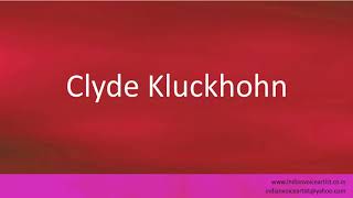 How to pronounce quotClyde Kluckhohnquot [upl. by Giess]