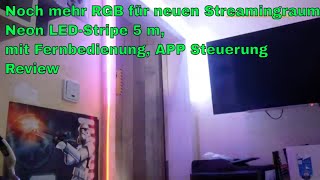 Noch mehr RGB für neuen Streamingraum Neon LEDStripe 5 m mit Fernbedienung APP Steuerung Review [upl. by Oigolue]