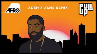 Afro B  Pull Up Aden x Asme Remix Official Audio [upl. by Oremodlab]