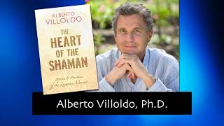 169 The Heart of a Shaman with Alberto Villoldo PhD [upl. by Yevad18]