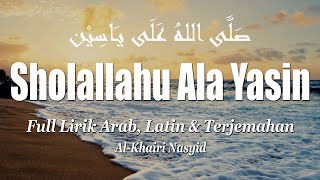 Sholawat Merdu quotSHOLALLAHU ALA YASINquot  Full Lirik Arab Latin amp Terjemahan  By Al Khairi Nasyid [upl. by Car]