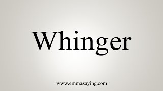 How To Say Whinger [upl. by Kasey]