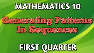 GENERATING PATTERNS IN SEQUENCES ll GRADE 10 MATHEMATICS Q1 [upl. by Hoi]