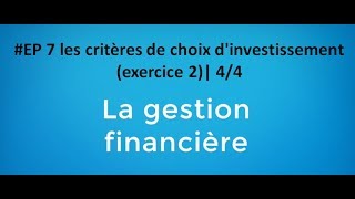 EP 7 gestion financière les critères de choix dinvestissement exercice 2 44 [upl. by Eissalc]