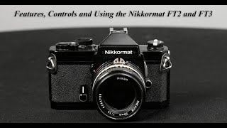 Features Controls and How to Use the Nikkormat FT2 and FT3 [upl. by Ydahs]